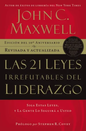 «Las 21 Leyes Irrefutables Del Liderazgo» – John C. Maxwell