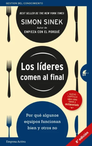 «Los Lideres Comen Al Final» – Simon Sinek